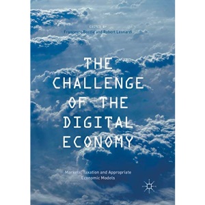 The Challenge of the Digital Economy: Markets, Taxation and Appropriate Economic Models