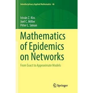 Mathematics of Epidemics on Networks: From Exact to Approximate Models: 46 (Interdisciplinary Applied Mathematics, 46)