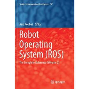 Robot Operating System (ROS): The Complete Reference (Volume 2): 707 (Studies in Computational Intelligence)
