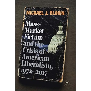 Mass-Market Fiction and the Crisis of American Liberalism, 1972-2017