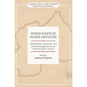 Human Rights in Higher Education: Institutional, Classroom, and Community Approaches to Teaching Social Justice (Palgrave Studies in Global Citizenship Education and Democracy)