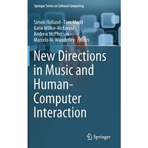 New Directions in Music and Human-Computer Interaction (Springer Series on Cultural Computing)