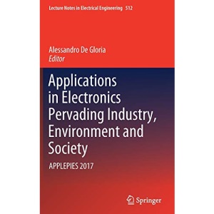 Applications in Electronics Pervading Industry, Environment and Society: APPLEPIES 2017: 512 (Lecture Notes in Electrical Engineering)