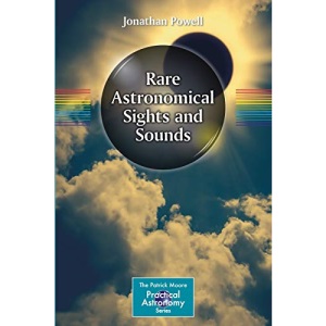 Rare Astronomical Sights and Sounds (The Patrick Moore Practical Astronomy Series)