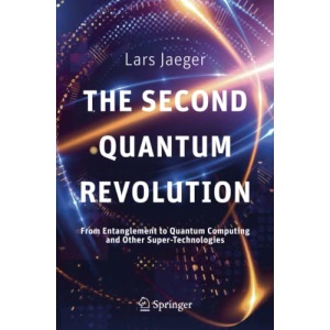 The Second Quantum Revolution: From Entanglement to Quantum Computing and Other Super-Technologies