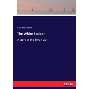 The White Scalper: A story of the Texan war