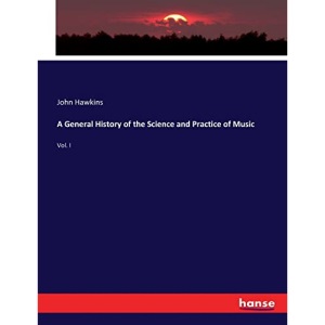 A General History of the Science and Practice of Music: Vol. I