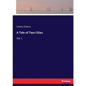 A Tale of Two Cities: Vol. I.