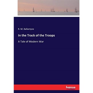 In the Track of the Troops: A Tale of Modern War