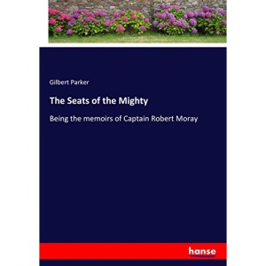 The Seats of the Mighty: Being the memoirs of Captain Robert Moray
