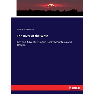 The River of the West: Life and Adventure in the Rocky Mountains and Oregon
