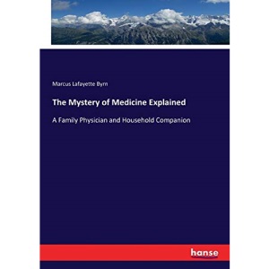 The Mystery of Medicine Explained: A Family Physician and Household Companion