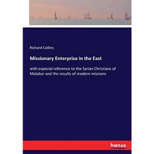 Missionary Enterprise in the East: with especial reference to the Syrian Christians of Malabar and the results of modern missions