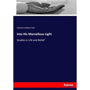 Into His Marvellous Light: Studies in Life and Belief