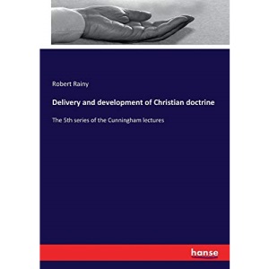 Delivery and development of Christian doctrine: The 5th series of the Cunningham lectures