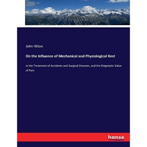 On the Influence of Mechanical and Physiological Rest: in the Treatment of Accidents and Surgical Diseases, and the Diagnostic Value of Pain
