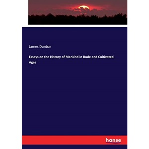 Essays on the History of Mankind in Rude and Cultivated Ages