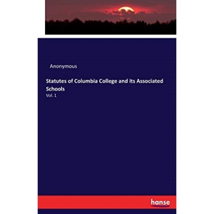 Statutes of Columbia College and its Associated Schools: Vol. 1