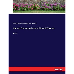 Life and Correspondence of Richard Whately: Vol. 1
