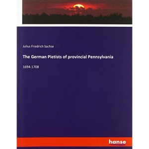 The German Pietists of provincial Pennsylvania: 1694-1708