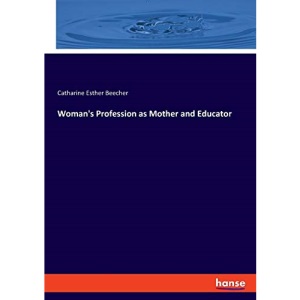Woman's Profession as Mother and Educator