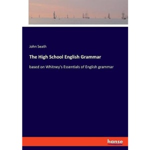 The High School English Grammar: based on Whitney's Essentials of English grammar