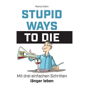 Stupid ways to die: Mit drei einfachen Schritten länger leben