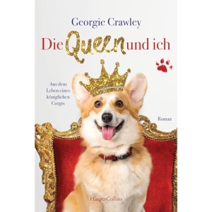 Die Queen und ich - aus dem Leben eines königlichen Corgis