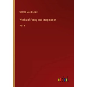 Works of Fancy and imagination: Vol. III