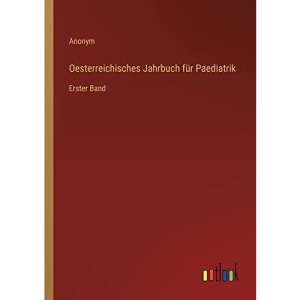 Oesterreichisches Jahrbuch für Paediatrik: Erster Band