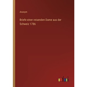 Briefe einer reisenden Dame aus der Schweiz 1786