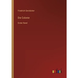 Die Colonie: Erster Band