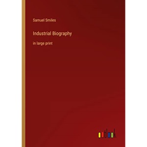 Industrial Biography: in large print