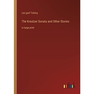 The Kreutzer Sonata and Other Stories: in large print