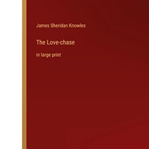 The Love-chase: in large print