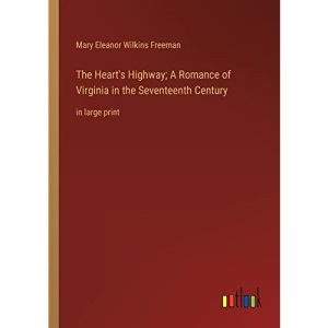 The Heart's Highway; A Romance of Virginia in the Seventeenth Century: in large print