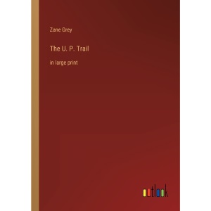The U. P. Trail: in large print