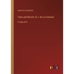 Tales and Novels of J. de La Fontaine: in large print