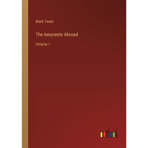 The Innocents Abroad: Volume 1
