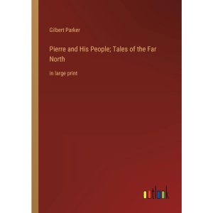 Pierre and His People; Tales of the Far North: in large print