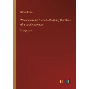 When Valmond Came to Pontiac; The Story of a Lost Napoleon: in large print
