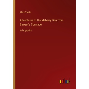 Adventures of Huckleberry Finn; Tom Sawyer's Comrade: in large print