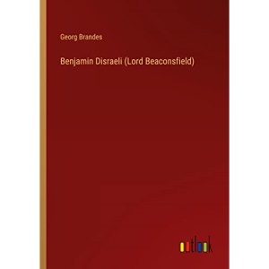 Benjamin Disraeli (Lord Beaconsfield)