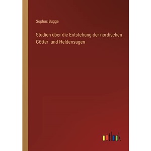 Studien über die Entstehung der nordischen Götter- und Heldensagen