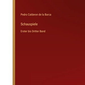 Schauspiele: Erster bis Dritter Band
