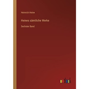 Heines sämtliche Werke: Sechster Band