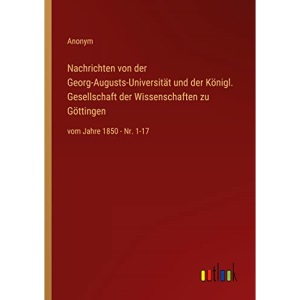 Nachrichten von der Georg-Augusts-Universität und der Königl. Gesellschaft der Wissenschaften zu Göttingen: vom Jahre 1850 - Nr. 1-17
