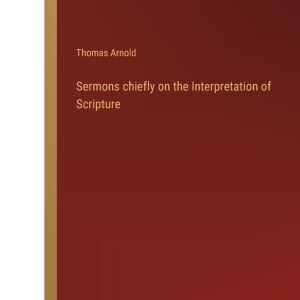 Sermons chiefly on the Interpretation of Scripture