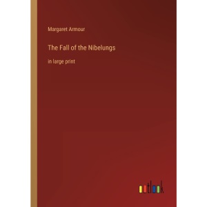 The Fall of the Nibelungs: in large print