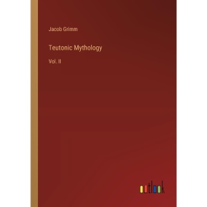 Teutonic Mythology: Vol. II